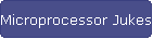 Microprocessor Jukes